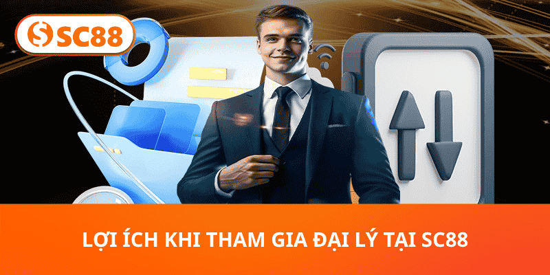 Lợi ích khi tham gia đại lý tại SC88